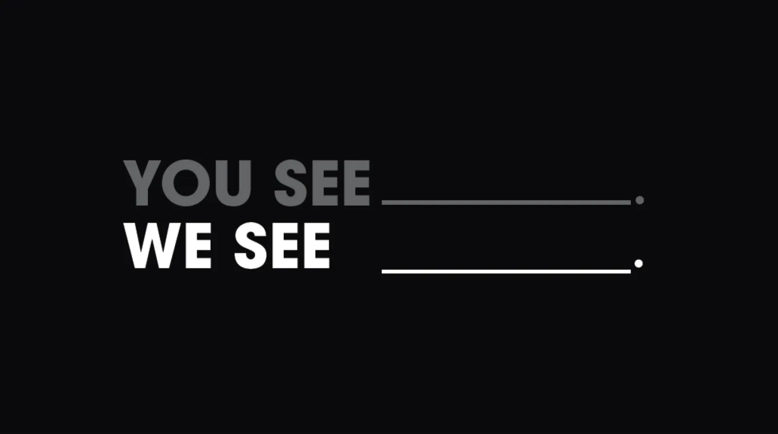 Typography reading 'You see, blank' 'We see, blank'.