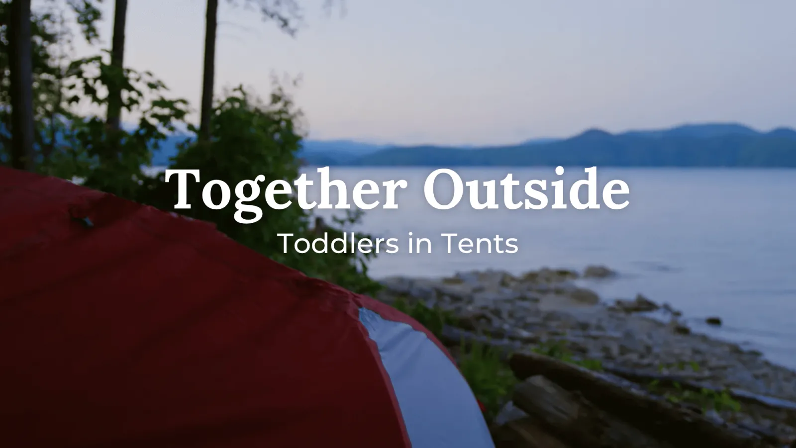 Toddlers in Tents title with a tent set up near a lake